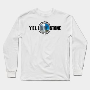 I'd Rather be Geyser Gazing  Yellowstone National Park - Geyser Gazing Long Sleeve T-Shirt